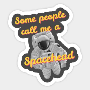 Some people call me a Spacehead Sticker